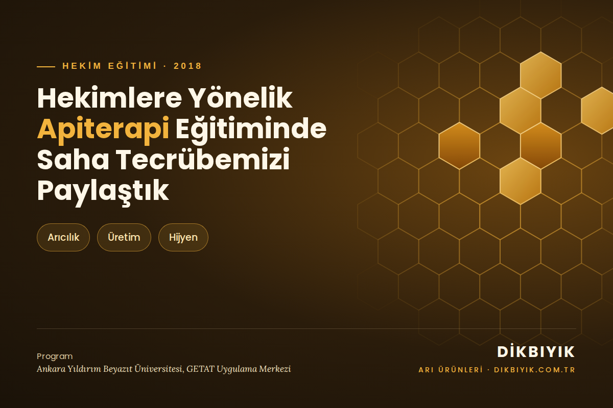 Dikbıyık, Hekimlere Yönelik Apiterapi Eğitiminde Saha Tecrübesini Paylaştı